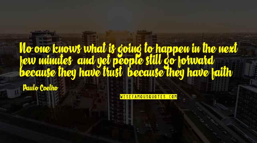 Have No Faith Quotes By Paulo Coelho: No one knows what is going to happen Have No Faith Quotes By Paulo Coelho: No one knows what is going to happen