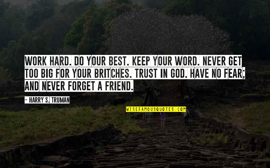 Have No Fear Quotes By Harry S. Truman: Work Hard. Do your best. Keep your word.