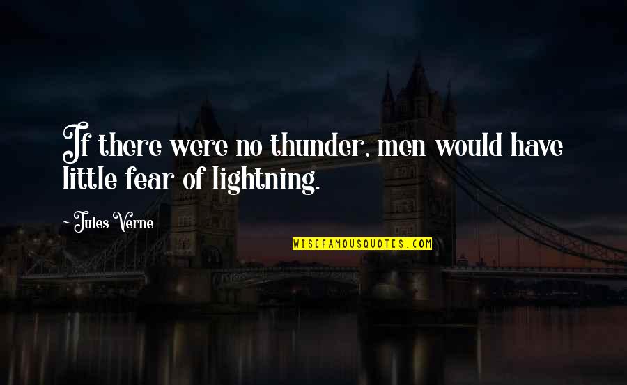 Have No Fear Quotes By Jules Verne: If there were no thunder, men would have