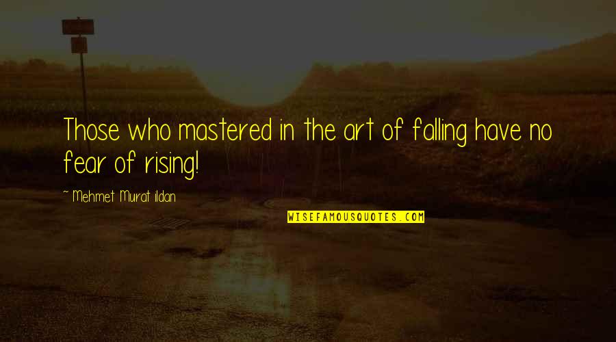 Have No Fear Quotes By Mehmet Murat Ildan: Those who mastered in the art of falling