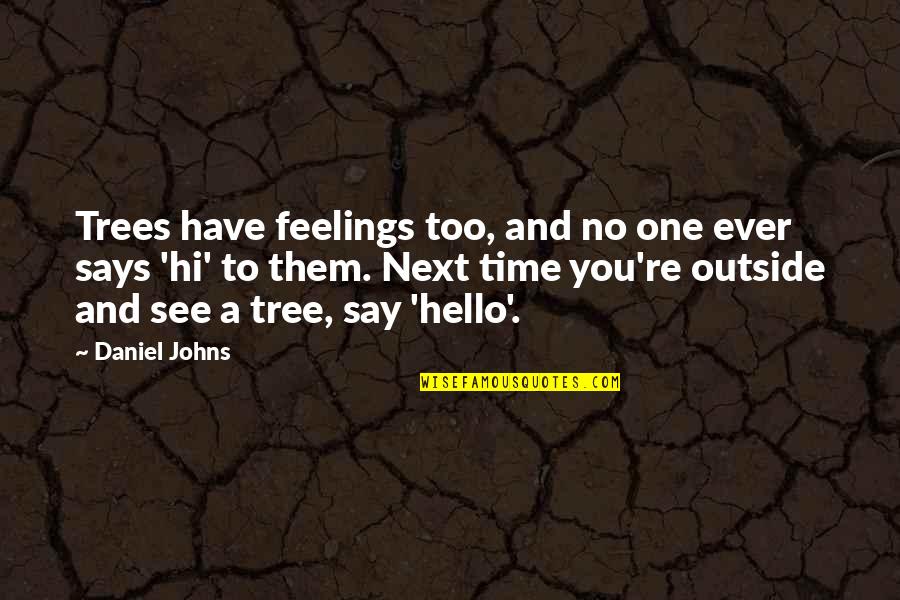 Have No Feelings Quotes By Daniel Johns: Trees have feelings too, and no one ever