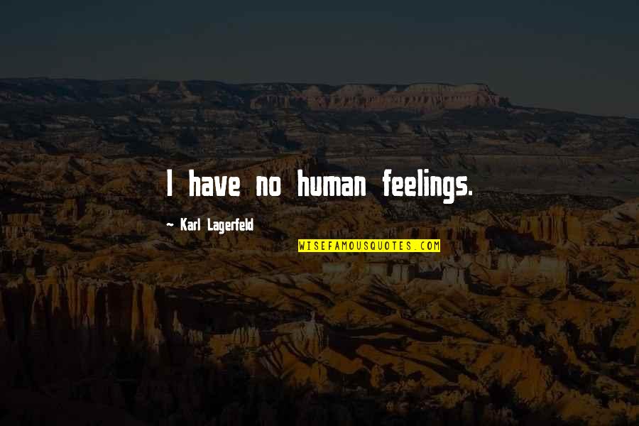 Have No Feelings Quotes By Karl Lagerfeld: I have no human feelings.