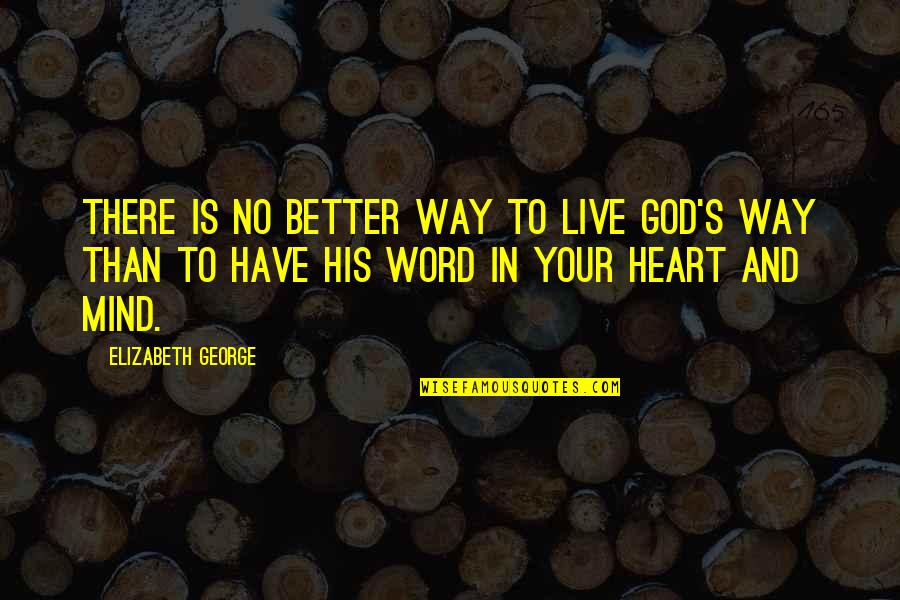 Have No Heart Quotes By Elizabeth George: There is no better way to live God's Have No Heart Quotes By Elizabeth George: There is no better way to live God's