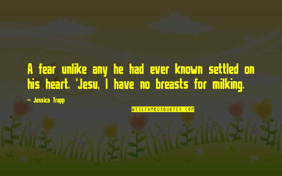 Have No Heart Quotes By Jessica Trapp: A fear unlike any he had ever known Have No Heart Quotes By Jessica Trapp: A fear unlike any he had ever known