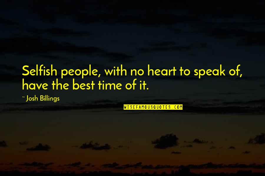 Have No Heart Quotes By Josh Billings: Selfish people, with no heart to speak of,