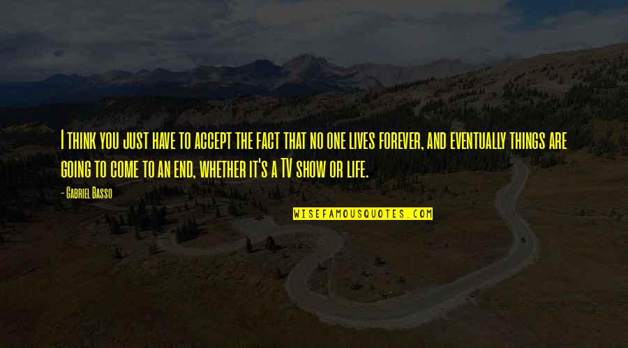 Have No Life Quotes By Gabriel Basso: I think you just have to accept the Have No Life Quotes By Gabriel Basso: I think you just have to accept the