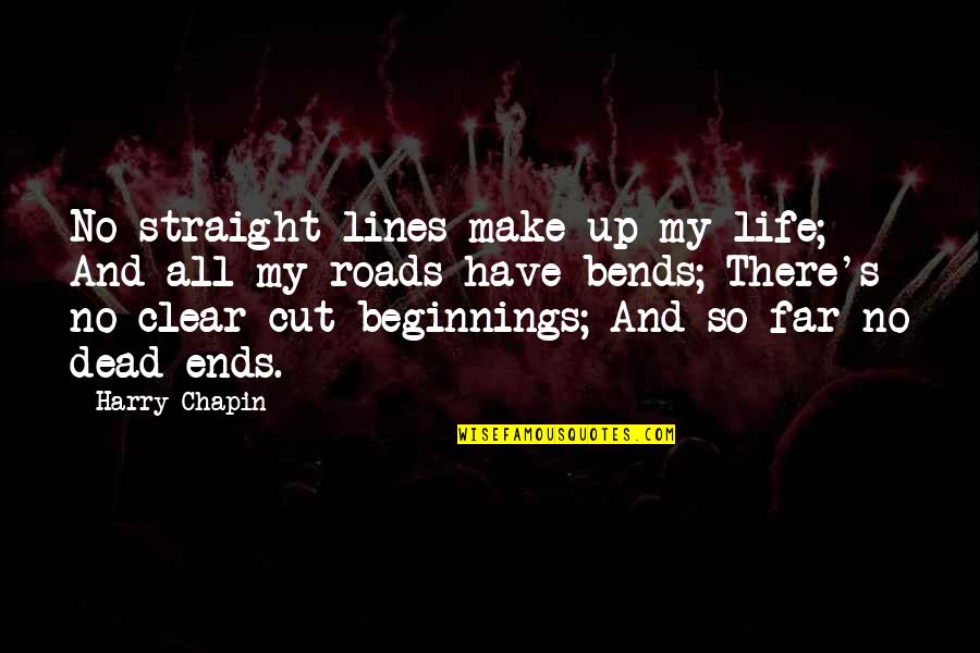 Have No Life Quotes By Harry Chapin: No straight lines make up my life; And Have No Life Quotes By Harry Chapin: No straight lines make up my life; And