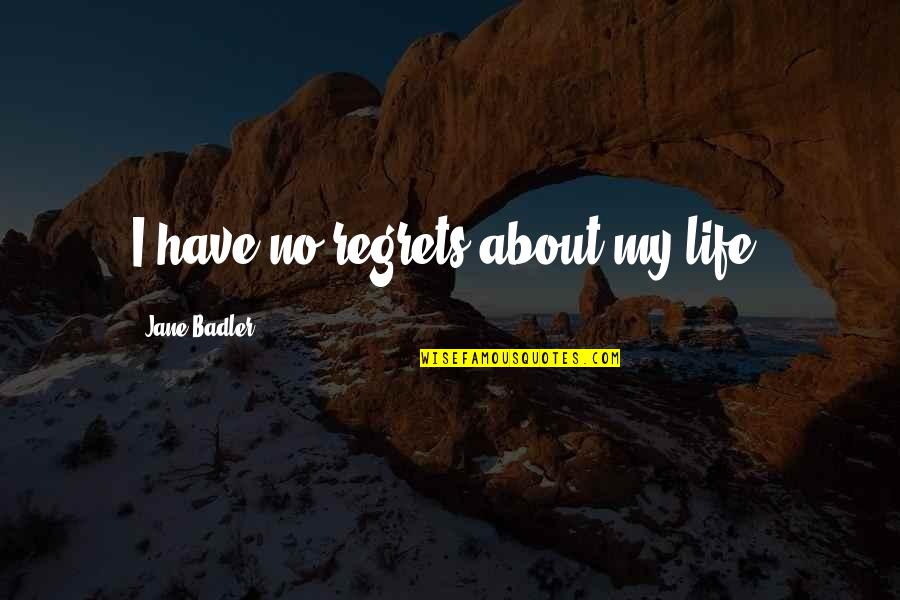 Have No Life Quotes By Jane Badler: I have no regrets about my life.