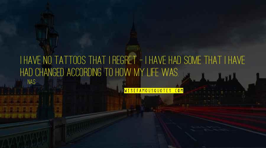 Have No Life Quotes By Nas: I have no tattoos that I regret - Have No Life Quotes By Nas: I have no tattoos that I regret -