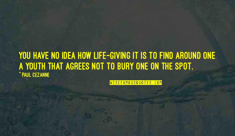 Have No Life Quotes By Paul Cezanne: You have no idea how life-giving it is Have No Life Quotes By Paul Cezanne: You have no idea how life-giving it is