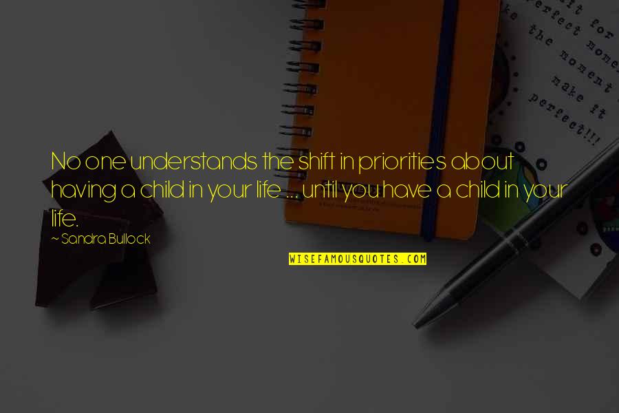 Have No Life Quotes By Sandra Bullock: No one understands the shift in priorities about