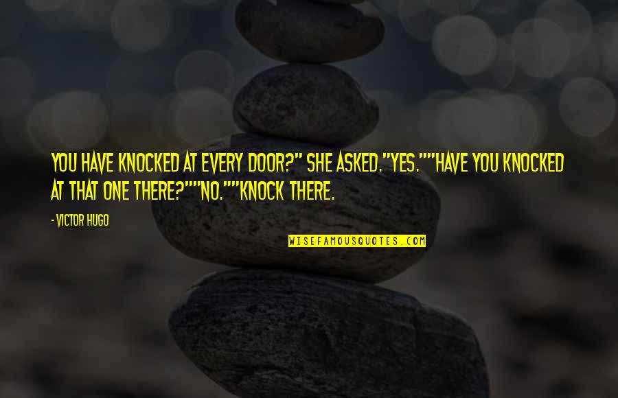 Have No One Quotes By Victor Hugo: You have knocked at every door?" she asked."Yes.""Have