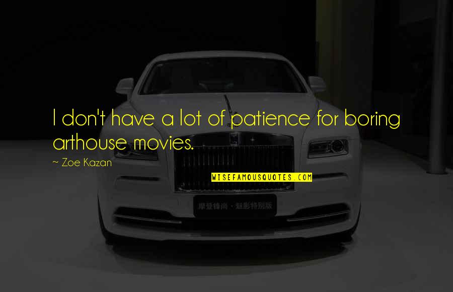 Have No Patience Quotes By Zoe Kazan: I don't have a lot of patience for