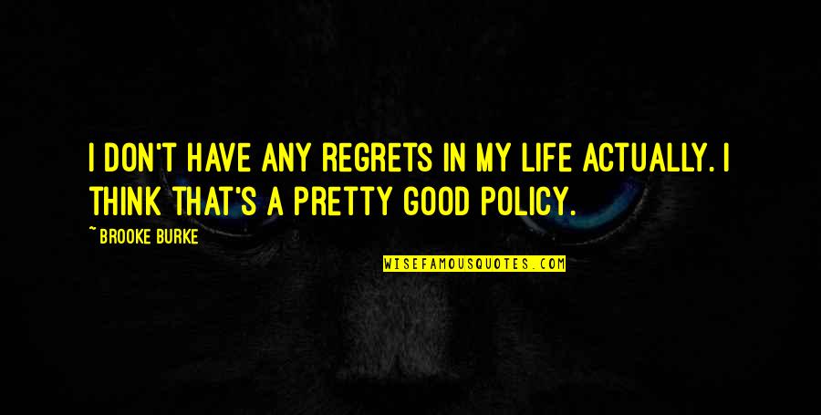 Have No Regrets Life Quotes By Brooke Burke: I don't have any regrets in my life