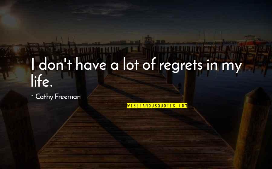 Have No Regrets Life Quotes By Cathy Freeman: I don't have a lot of regrets in