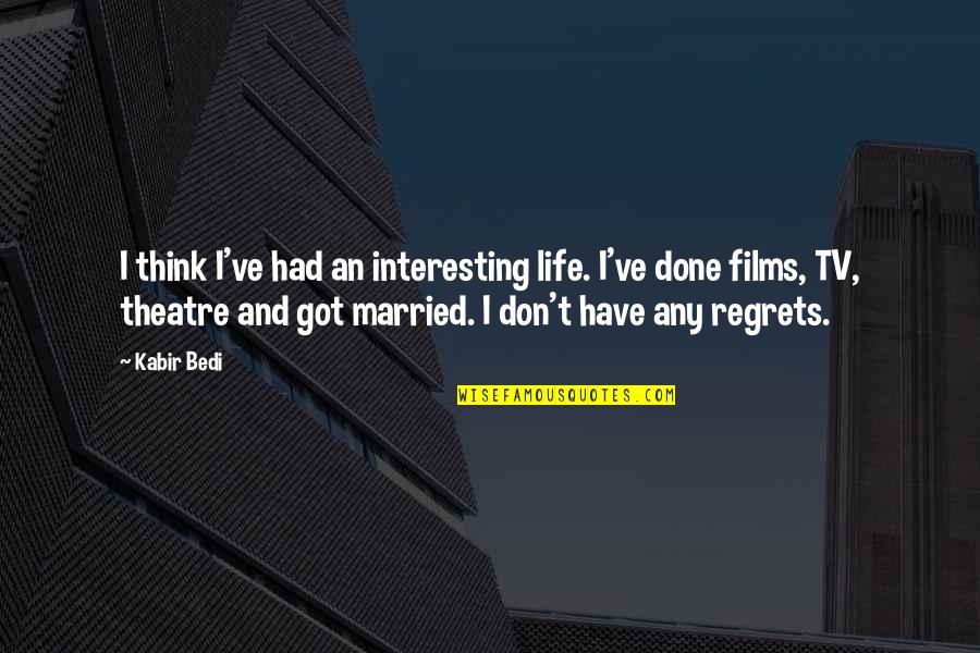 Have No Regrets Life Quotes By Kabir Bedi: I think I've had an interesting life. I've