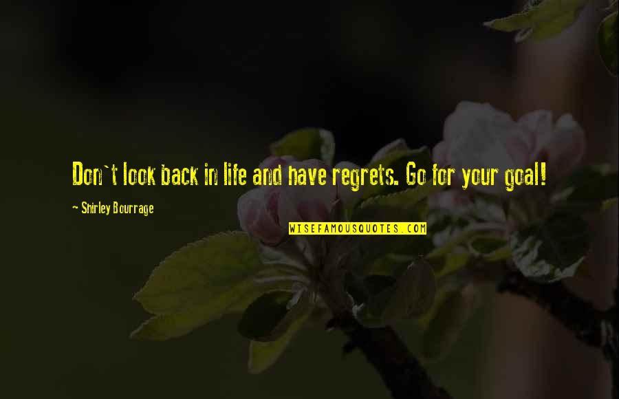 Have No Regrets Life Quotes By Shirley Bourrage: Don't look back in life and have regrets.