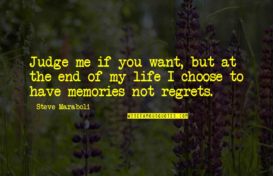 Have No Regrets Life Quotes By Steve Maraboli: Judge me if you want, but at the