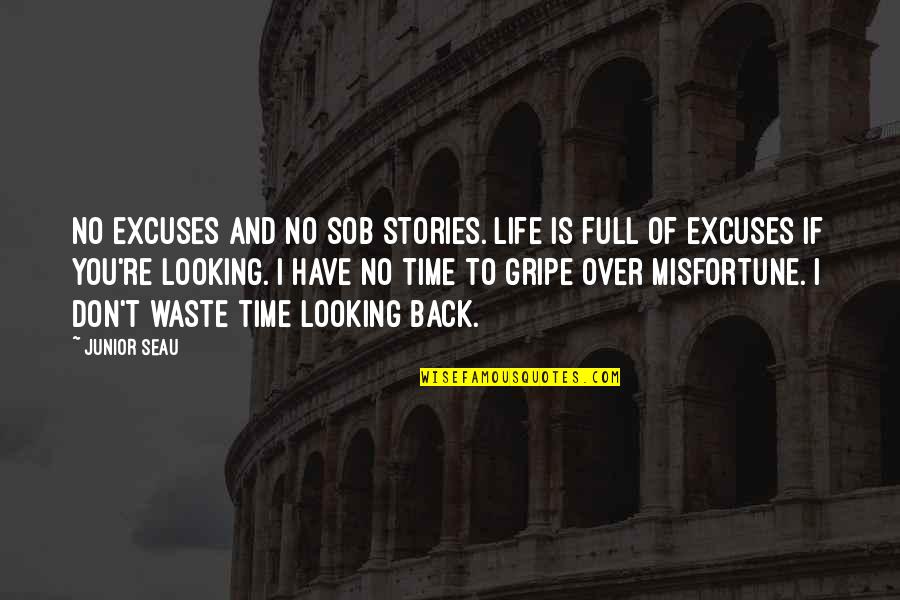 Have No Time To Waste Quotes By Junior Seau: No excuses and no sob stories. Life is