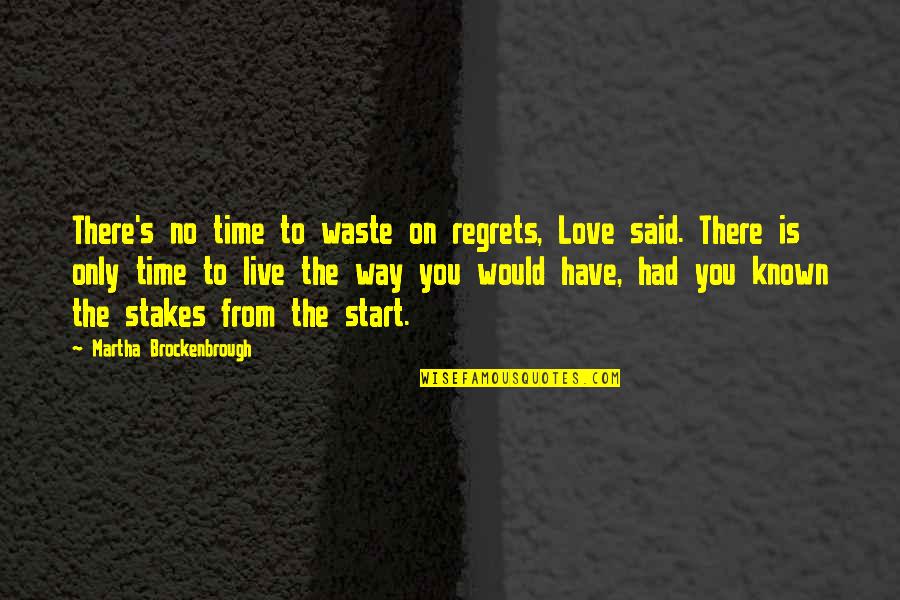 Have No Time To Waste Quotes By Martha Brockenbrough: There's no time to waste on regrets, Love