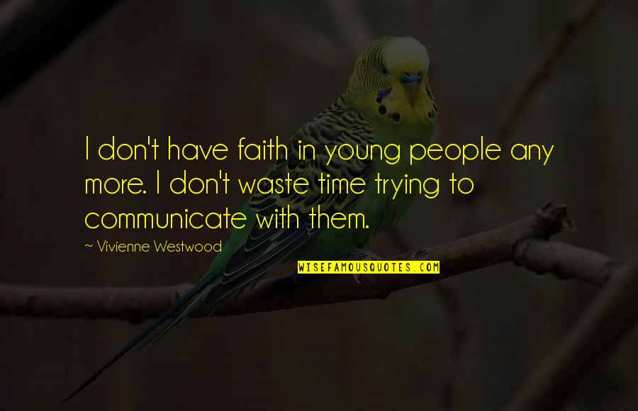 Have No Time To Waste Quotes By Vivienne Westwood: I don't have faith in young people any