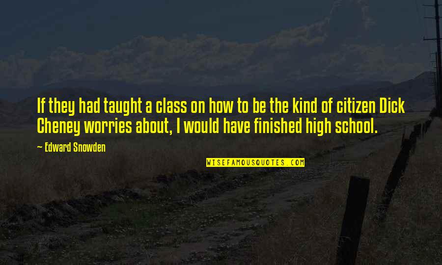 Have No Worries Quotes By Edward Snowden: If they had taught a class on how