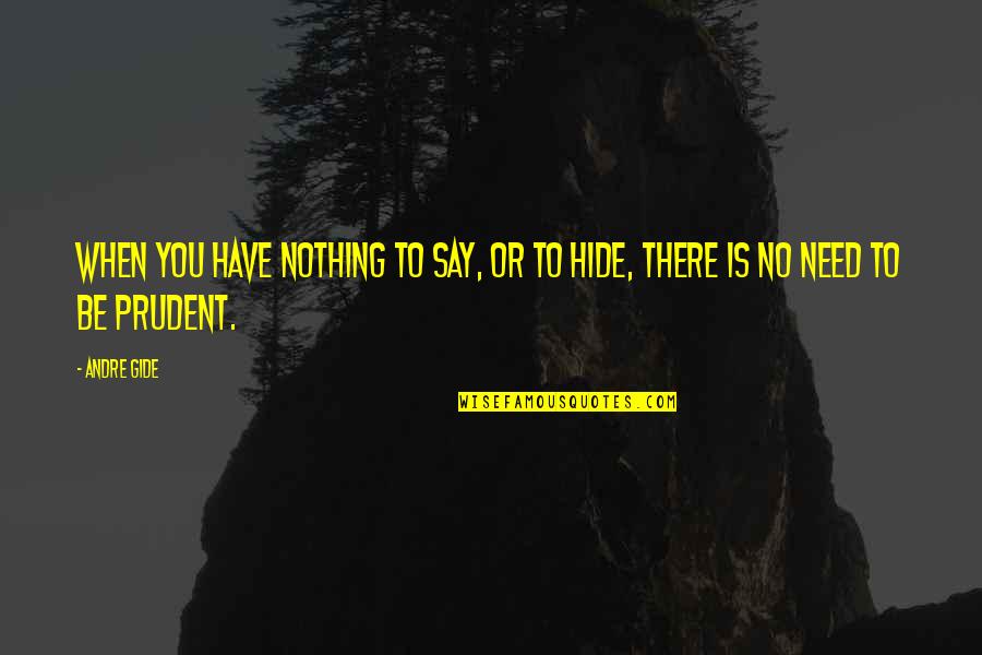 Have Nothing To Hide Quotes By Andre Gide: When you have nothing to say, or to