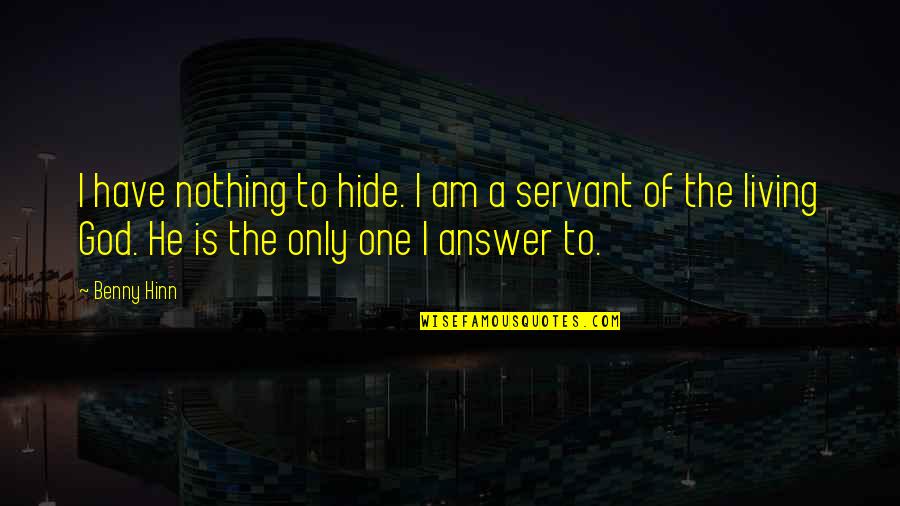 Have Nothing To Hide Quotes By Benny Hinn: I have nothing to hide. I am a
