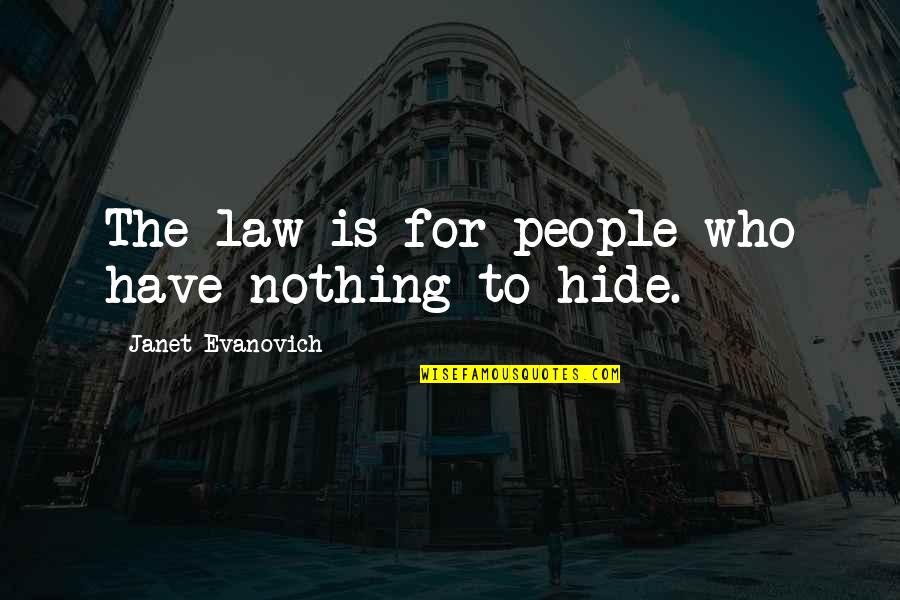 Have Nothing To Hide Quotes By Janet Evanovich: The law is for people who have nothing