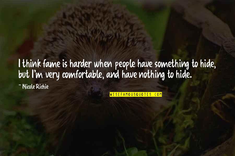 Have Nothing To Hide Quotes By Nicole Richie: I think fame is harder when people have