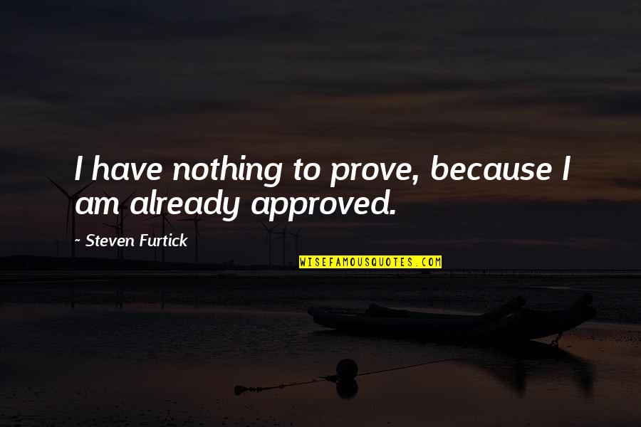Have Nothing To Prove Quotes By Steven Furtick: I have nothing to prove, because I am