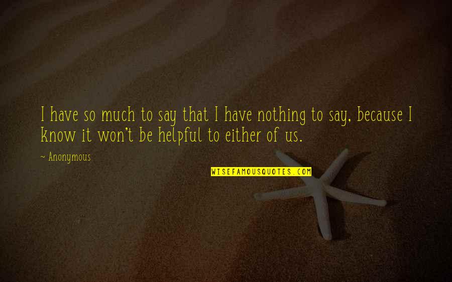 Have Nothing To Say Quotes By Anonymous: I have so much to say that I