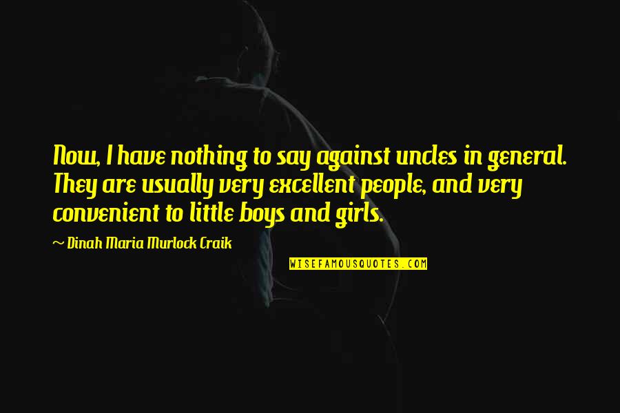 Have Nothing To Say Quotes By Dinah Maria Murlock Craik: Now, I have nothing to say against uncles