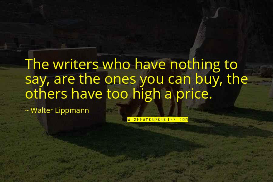 Have Nothing To Say Quotes By Walter Lippmann: The writers who have nothing to say, are