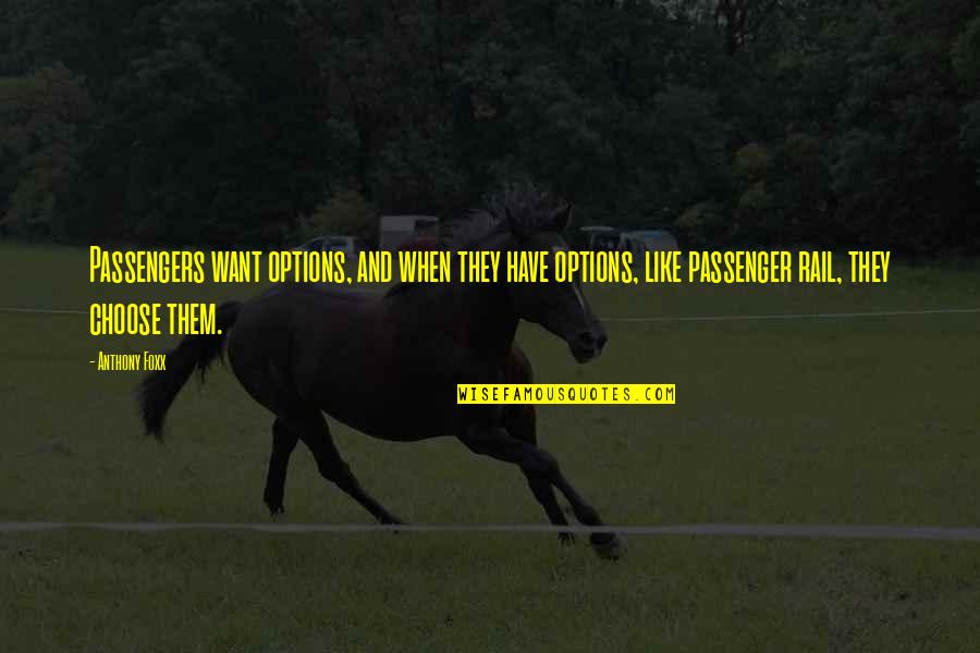 Have Options Quotes By Anthony Foxx: Passengers want options, and when they have options,