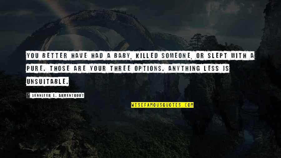Have Options Quotes By Jennifer L. Armentrout: You better have had a baby, killed someone,
