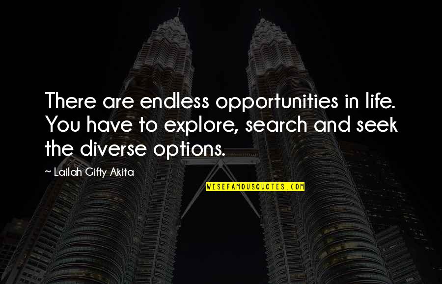 Have Options Quotes By Lailah Gifty Akita: There are endless opportunities in life. You have