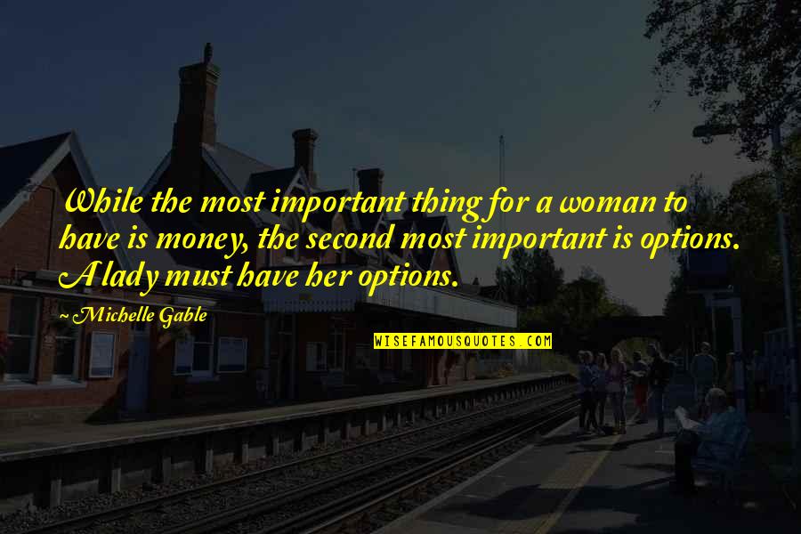 Have Options Quotes By Michelle Gable: While the most important thing for a woman
