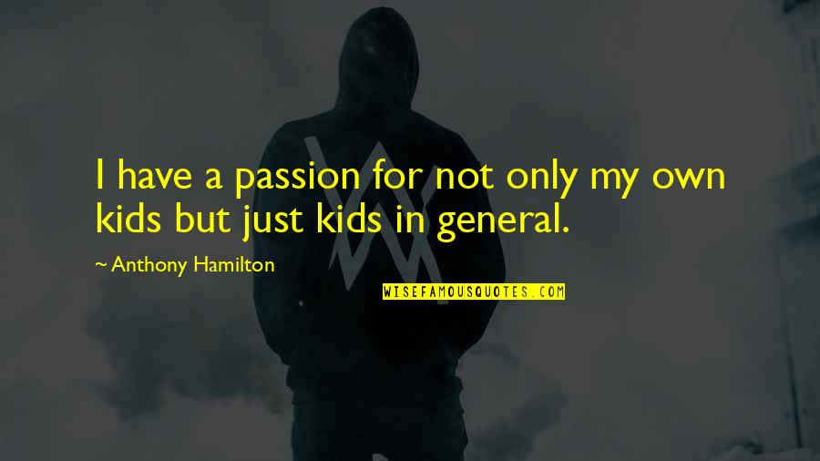 Have Passion Quotes By Anthony Hamilton: I have a passion for not only my