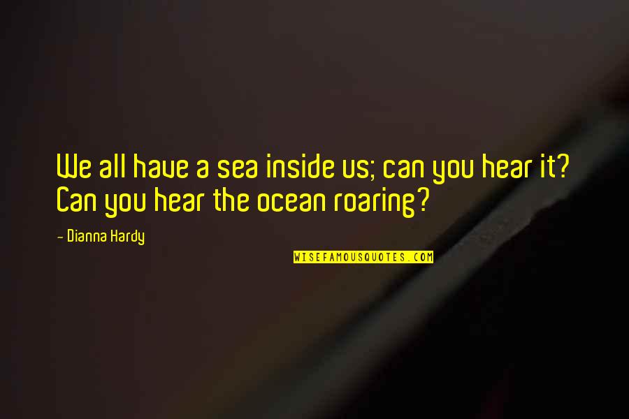 Have Passion Quotes By Dianna Hardy: We all have a sea inside us; can