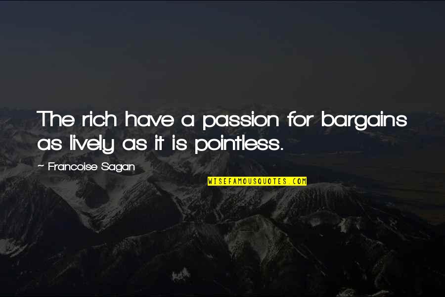 Have Passion Quotes By Francoise Sagan: The rich have a passion for bargains as