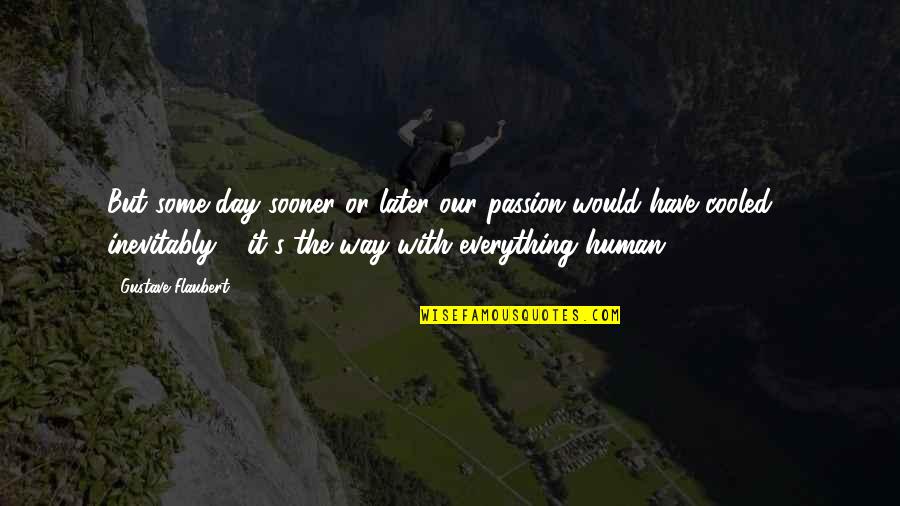 Have Passion Quotes By Gustave Flaubert: But some day sooner or later our passion