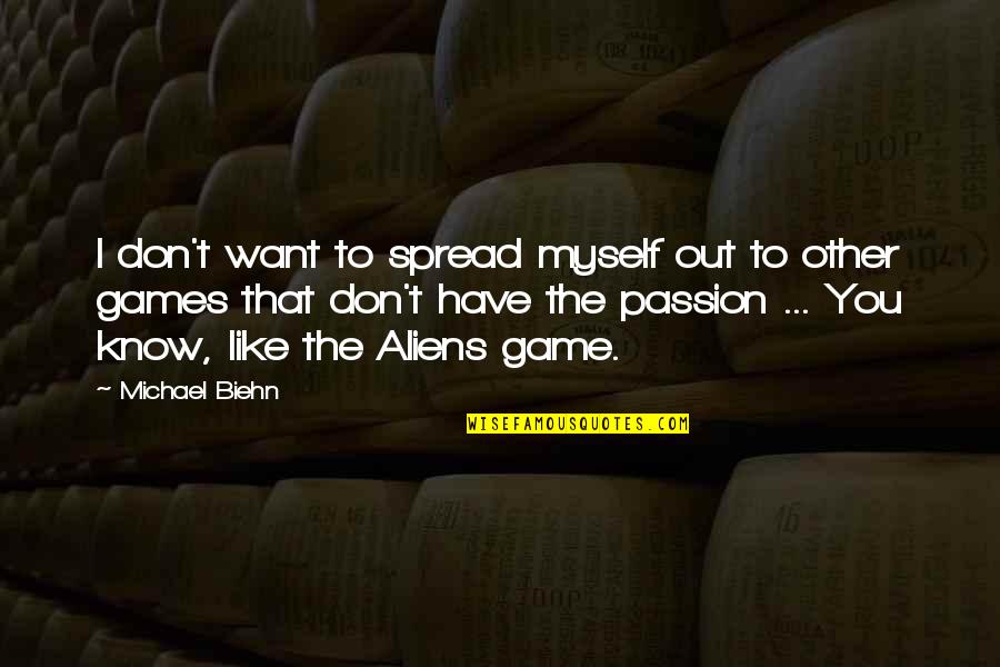 Have Passion Quotes By Michael Biehn: I don't want to spread myself out to