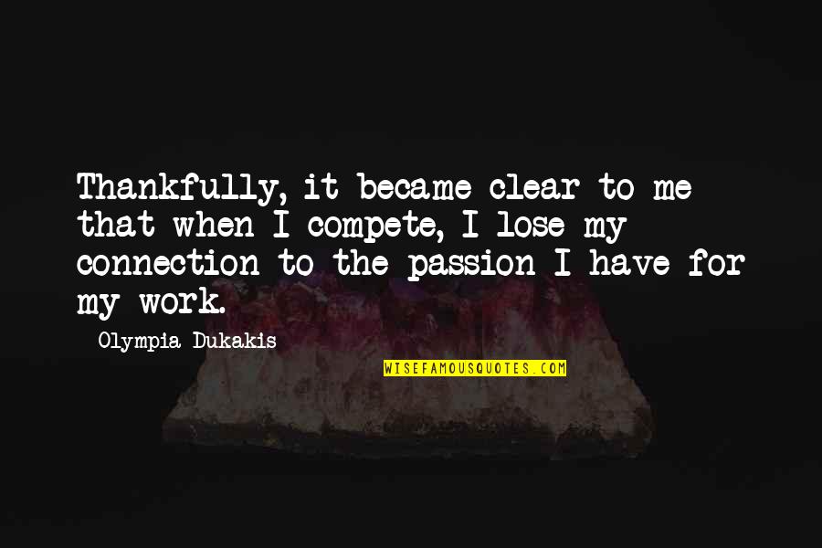 Have Passion Quotes By Olympia Dukakis: Thankfully, it became clear to me that when
