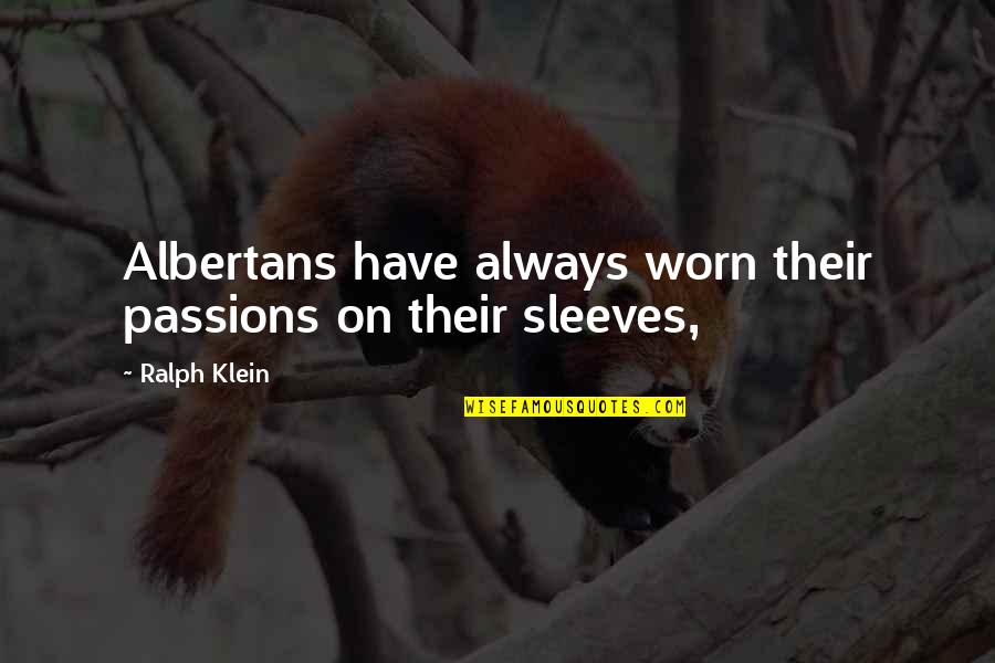 Have Passion Quotes By Ralph Klein: Albertans have always worn their passions on their