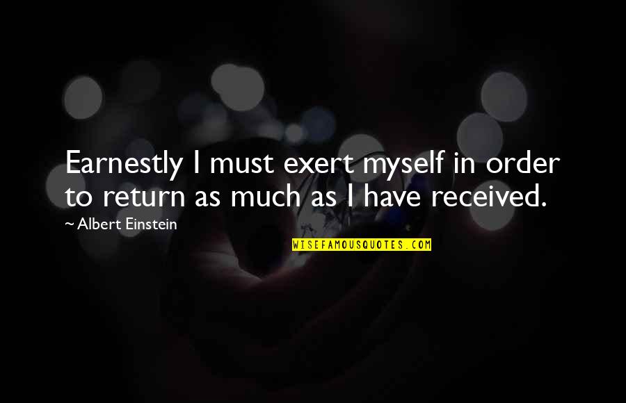 Have Received Quotes By Albert Einstein: Earnestly I must exert myself in order to