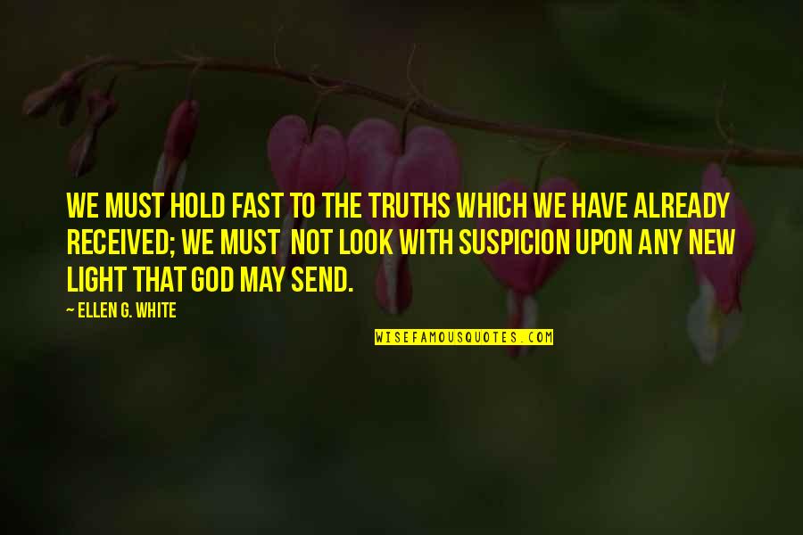 Have Received Quotes By Ellen G. White: We must hold fast to the truths which