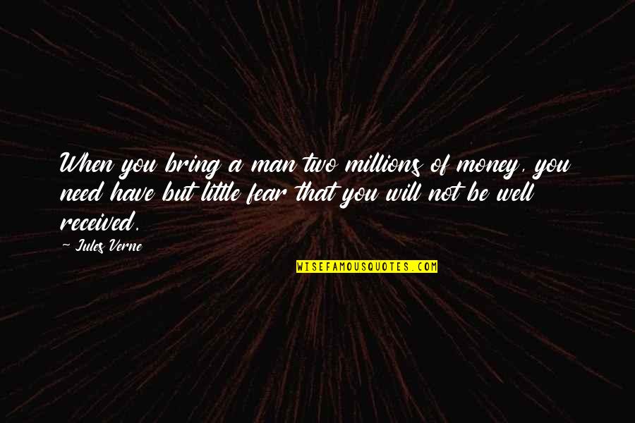Have Received Quotes By Jules Verne: When you bring a man two millions of