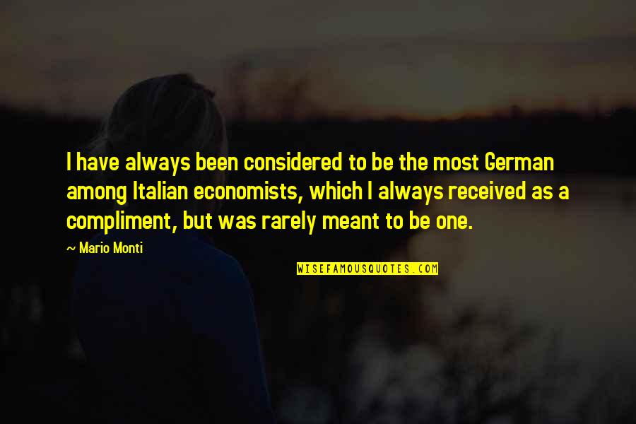 Have Received Quotes By Mario Monti: I have always been considered to be the