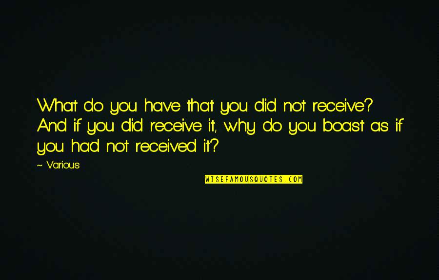 Have Received Quotes By Various: What do you have that you did not